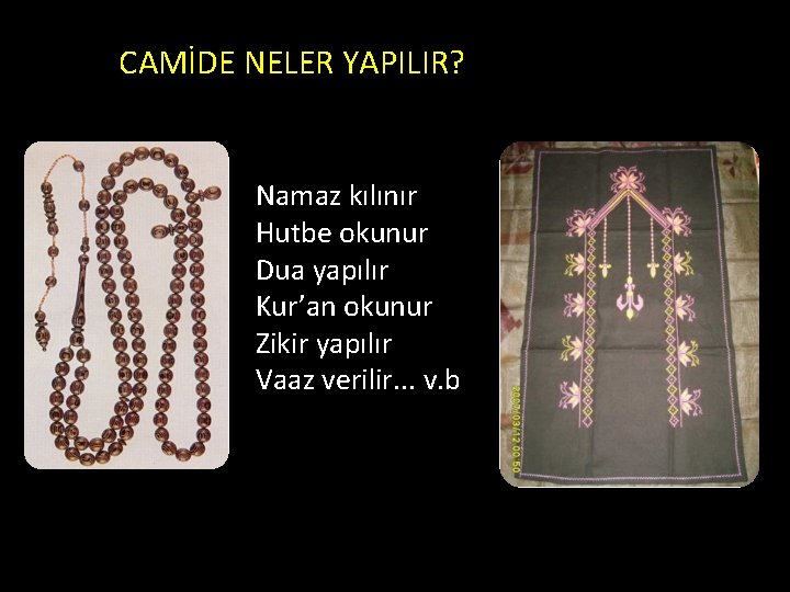 CAMİDE NELER YAPILIR? Namaz kılınır Hutbe okunur Dua yapılır Kur’an okunur Zikir yapılır Vaaz