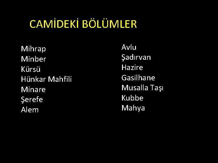 CAMİDEKİ BÖLÜMLER Mihrap Minber Kürsü Hünkar Mahfili Minare Şerefe Alem Avlu Şadırvan Hazire Gasilhane