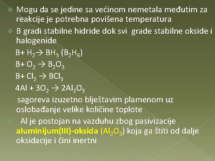 Mogu da se jedine sa većinom nemetala međutim za reakcije je potrebna povišena temperatura