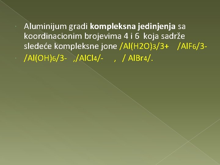 Aluminijum gradi kompleksna jedinjenja sa koordinacionim brojevima 4 i 6 koja sadrže sledeće kompleksne
