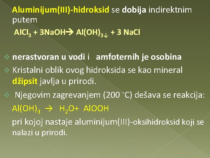 Aluminijum(III)-hidroksid se dobija indirektnim putem Al. Cl 3 + 3 Na. OH Al(OH)3↓ +