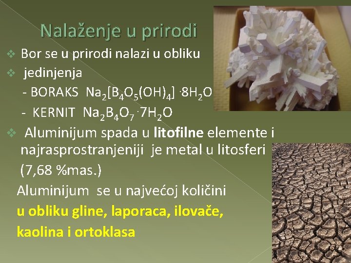 Nalaženje u prirodi Bor se u prirodi nalazi u obliku v jedinjenja - BORAKS