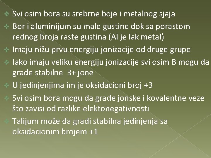 Svi osim bora su srebrne boje i metalnog sjaja v Bor i aluminijum su