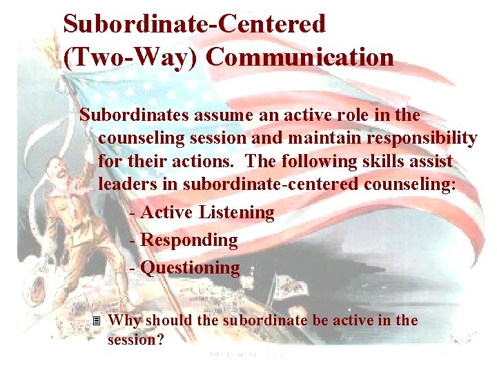 Subordinate-Centered (Two-Way) Communication Subordinates assume an active role in the counseling session and maintain