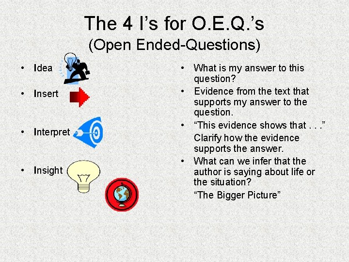 The 4 I’s for O. E. Q. ’s (Open Ended-Questions) • Idea • Insert