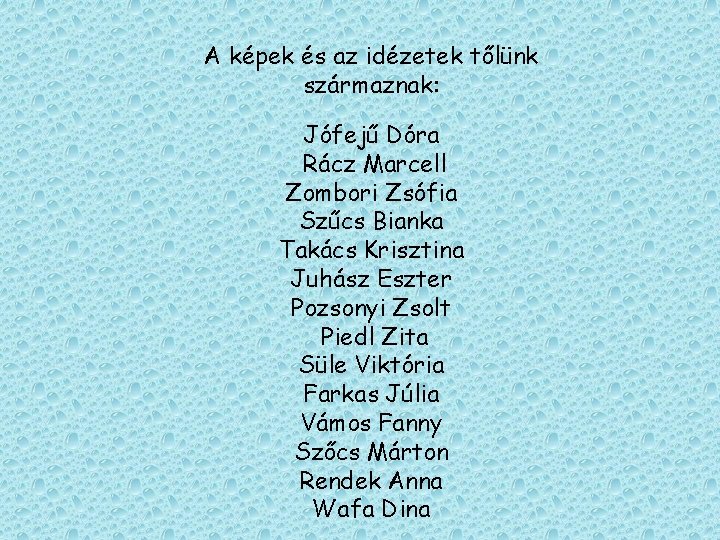 A képek és az idézetek tőlünk származnak: Jófejű Dóra Rácz Marcell Zombori Zsófia Szűcs