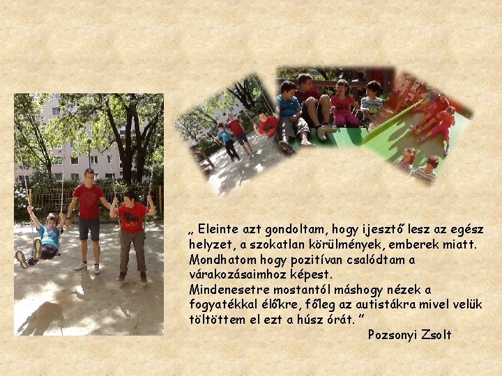 „ Eleinte azt gondoltam, hogy ijesztő lesz az egész helyzet, a szokatlan körülmények, emberek