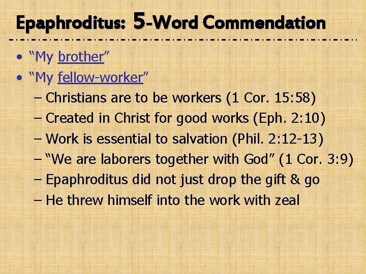 Epaphroditus: 5 -Word Commendation • “My brother” • “My fellow-worker” – Christians are to