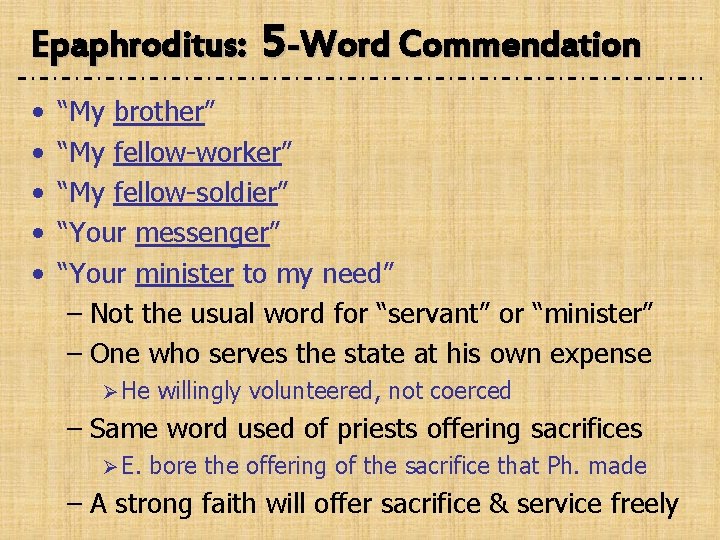Epaphroditus: 5 -Word Commendation • • • “My brother” “My fellow-worker” “My fellow-soldier” “Your