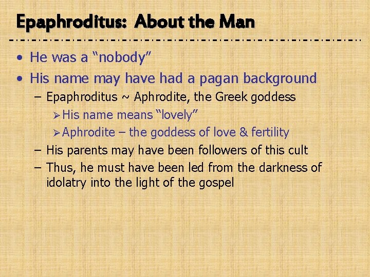 Epaphroditus: About the Man • He was a “nobody” • His name may have