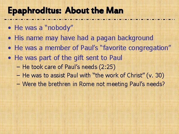 Epaphroditus: About the Man • • He was a “nobody” His name may have
