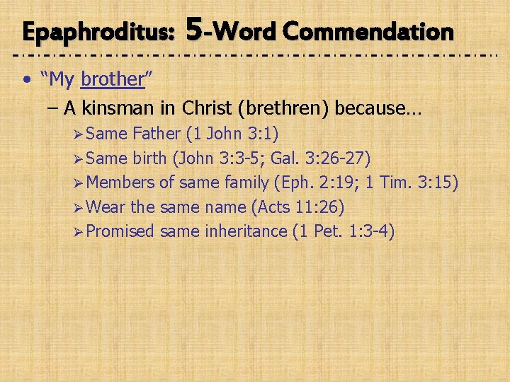 Epaphroditus: 5 -Word Commendation • “My brother” – A kinsman in Christ (brethren) because…