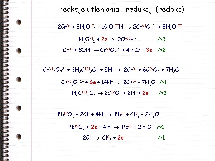 reakcje utleniania - redukcji (redoks) 2 Cr 3+ + 3 H 2 O–I 2