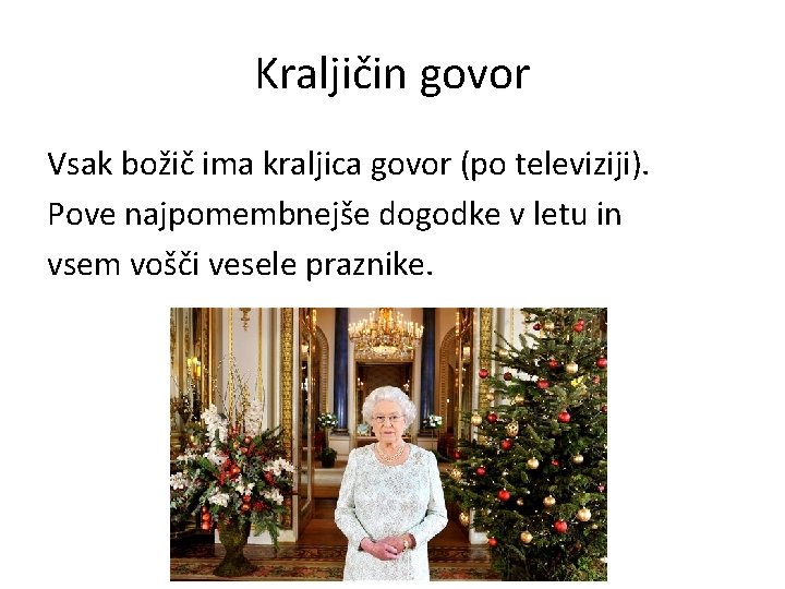 Kraljičin govor Vsak božič ima kraljica govor (po televiziji). Pove najpomembnejše dogodke v letu