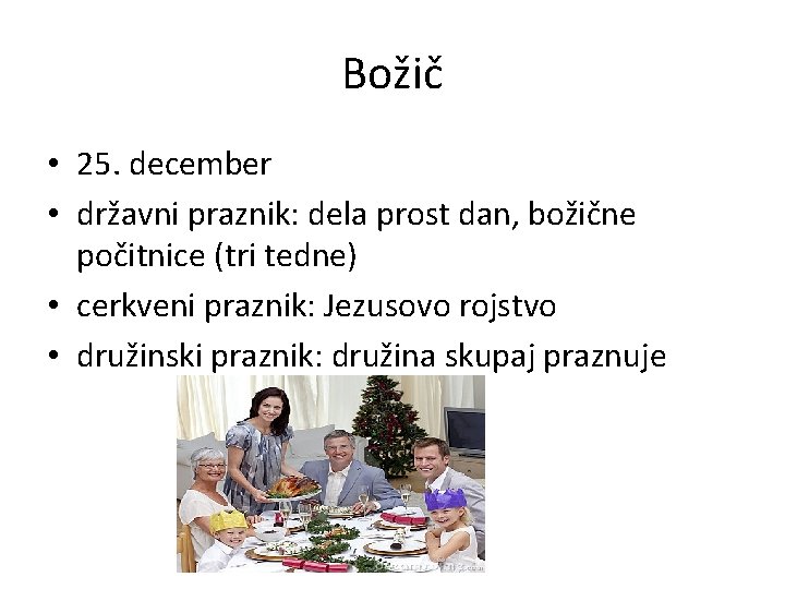 Božič • 25. december • državni praznik: dela prost dan, božične počitnice (tri tedne)