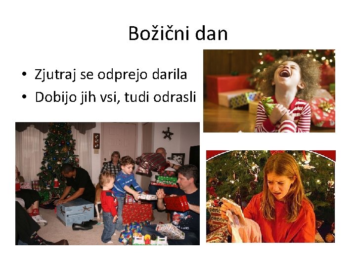 Božični dan • Zjutraj se odprejo darila • Dobijo jih vsi, tudi odrasli 