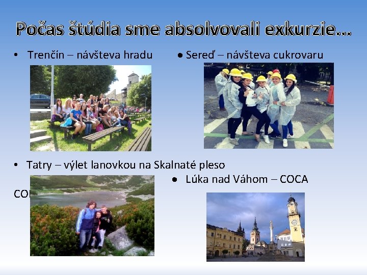 Počas štúdia sme absolvovali exkurzie. . . • Trenčín – návšteva hradu Sereď –