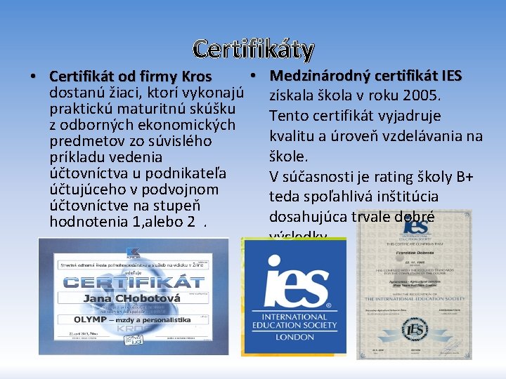 Certifikáty • • Certifikát od firmy Kros dostanú žiaci, ktorí vykonajú praktickú maturitnú skúšku