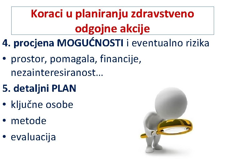 Koraci u planiranju zdravstveno odgojne akcije 4. procjena MOGUĆNOSTI i eventualno rizika • prostor,