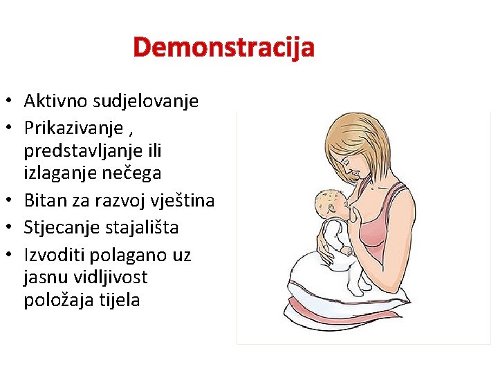 Demonstracija • Aktivno sudjelovanje • Prikazivanje , predstavljanje ili izlaganje nečega • Bitan za