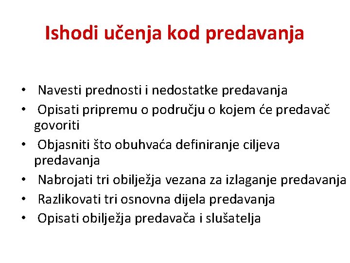 Ishodi učenja kod predavanja • Navesti prednosti i nedostatke predavanja • Opisati pripremu o