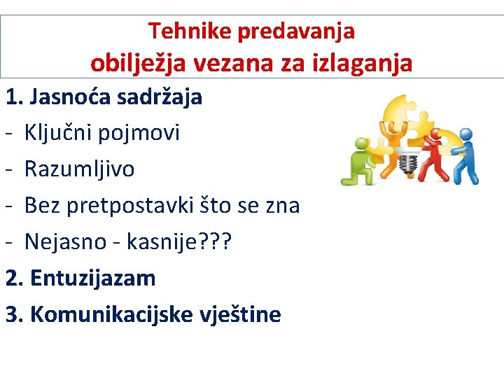 Tehnike predavanja obilježja vezana za izlaganja 1. Jasnoća sadržaja - Ključni pojmovi - Razumljivo