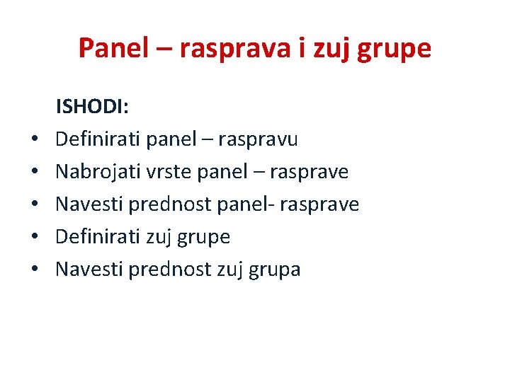 Panel – rasprava i zuj grupe ISHODI: • Definirati panel – raspravu • Nabrojati