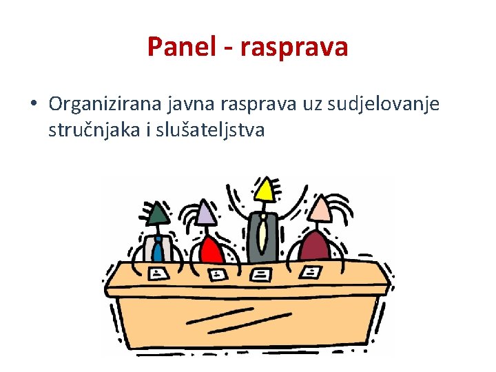 Panel - rasprava • Organizirana javna rasprava uz sudjelovanje stručnjaka i slušateljstva 