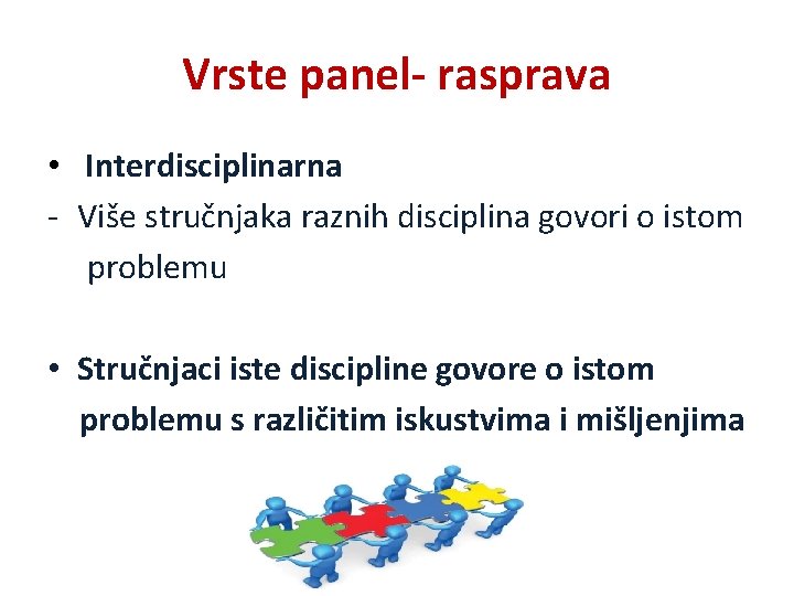 Vrste panel- rasprava • Interdisciplinarna - Više stručnjaka raznih disciplina govori o istom problemu