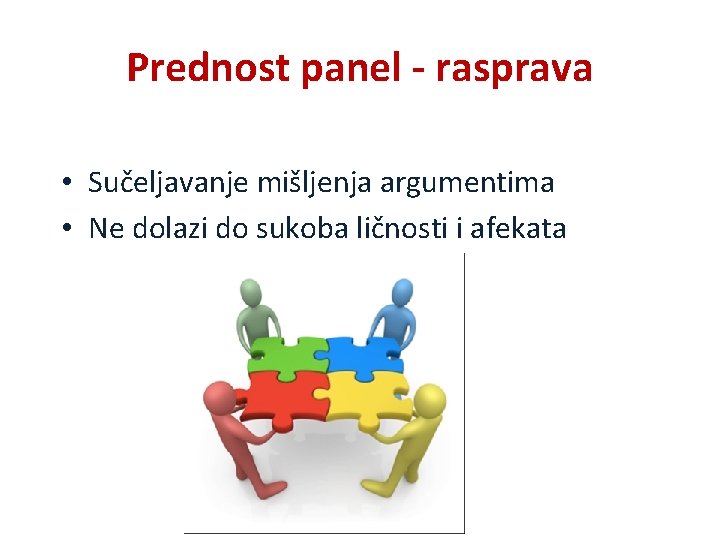 Prednost panel - rasprava • Sučeljavanje mišljenja argumentima • Ne dolazi do sukoba ličnosti