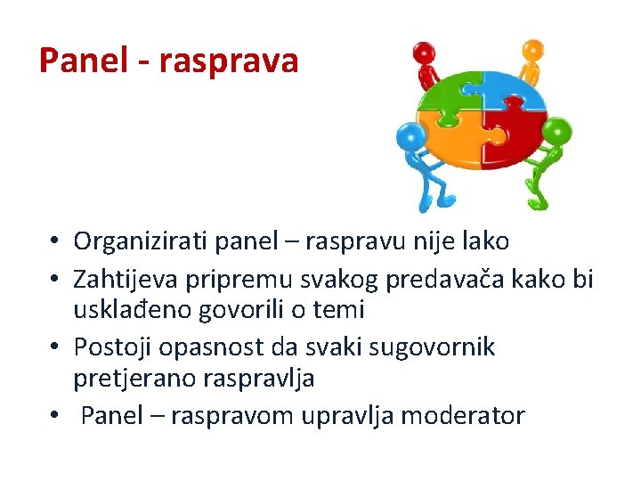 Panel - rasprava • Organizirati panel – raspravu nije lako • Zahtijeva pripremu svakog