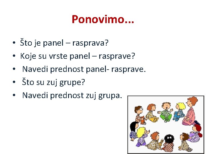 Ponovimo. . . • • • Što je panel – rasprava? Koje su vrste