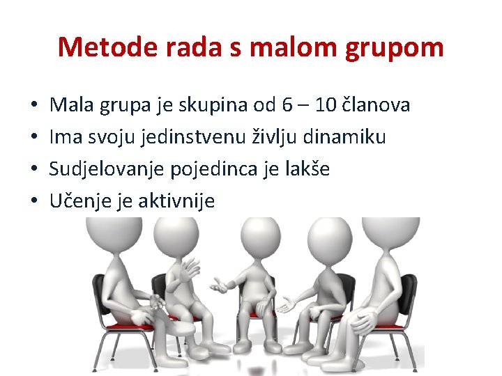 Metode rada s malom grupom • • Mala grupa je skupina od 6 –