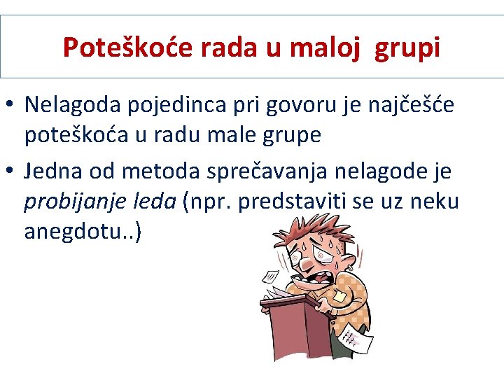 Poteškoće rada u maloj grupi • Nelagoda pojedinca pri govoru je najčešće poteškoća u