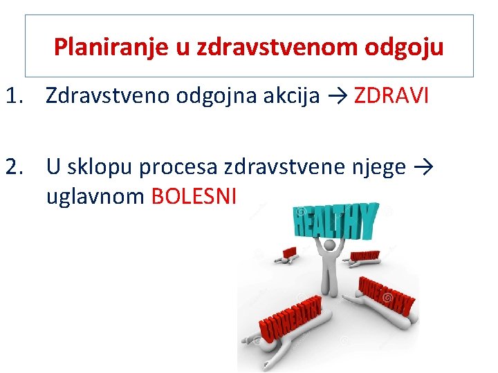 Planiranje u zdravstvenom odgoju 1. Zdravstveno odgojna akcija → ZDRAVI 2. U sklopu procesa