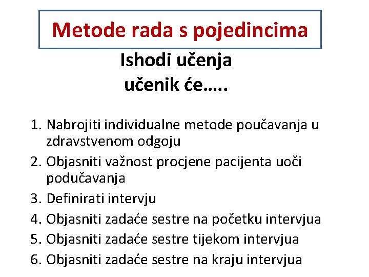 Metode rada s pojedincima Ishodi učenja učenik će…. . 1. Nabrojiti individualne metode poučavanja