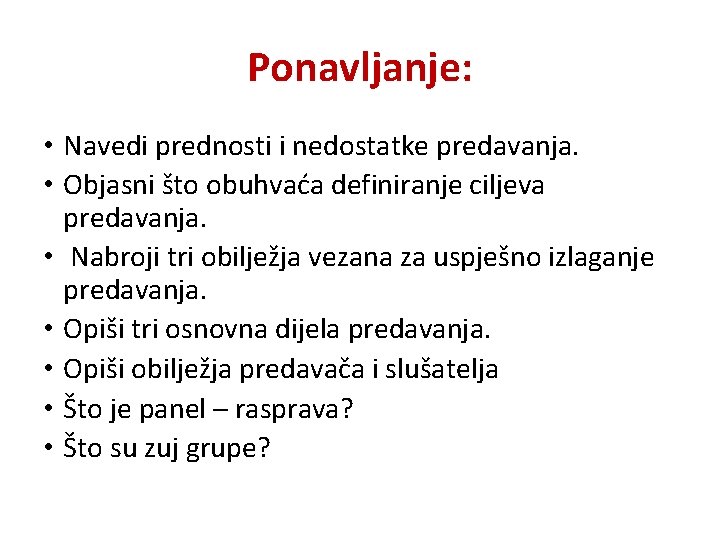 Ponavljanje: • Navedi prednosti i nedostatke predavanja. • Objasni što obuhvaća definiranje ciljeva predavanja.