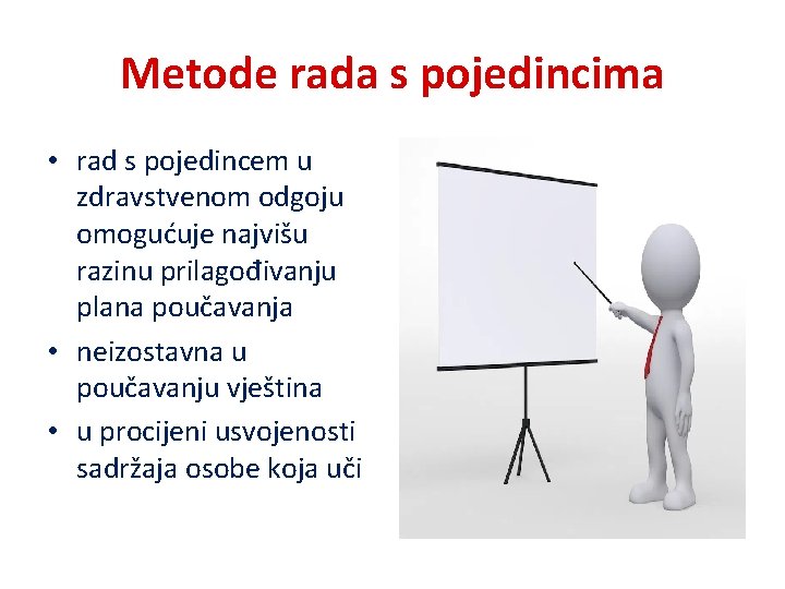 Metode rada s pojedincima • rad s pojedincem u zdravstvenom odgoju omogućuje najvišu razinu