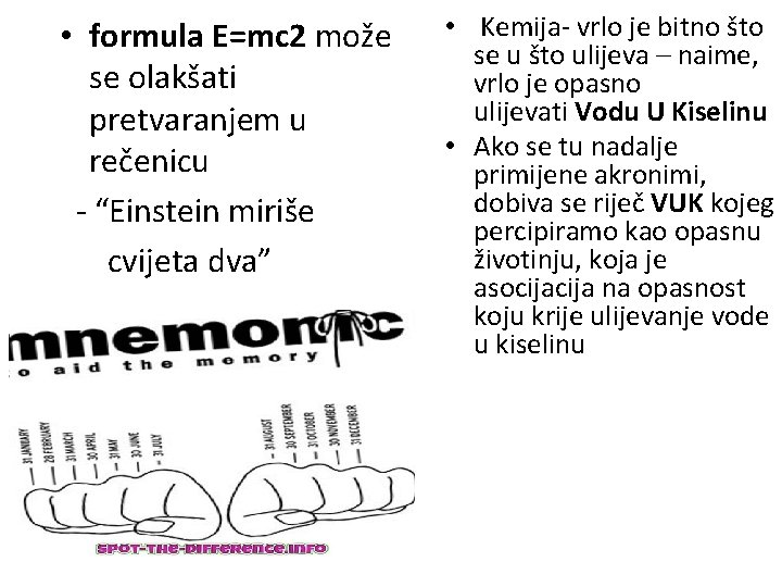  • formula E=mc 2 može se olakšati pretvaranjem u rečenicu - “Einstein miriše