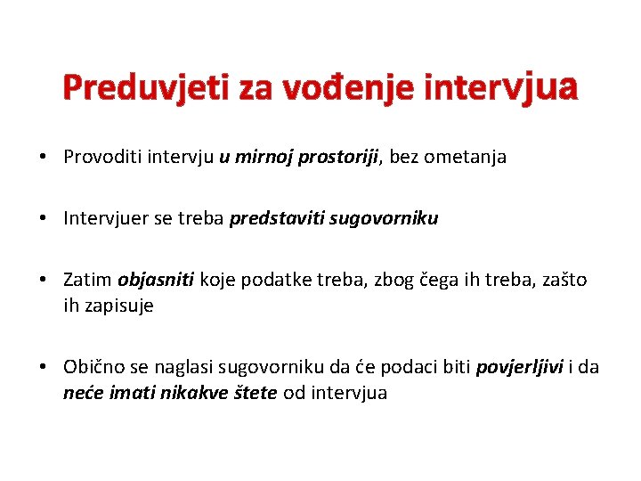 Preduvjeti za vođenje intervjua • Provoditi intervju u mirnoj prostoriji, bez ometanja • Intervjuer