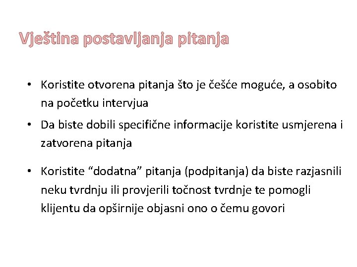 Vještina postavljanja pitanja • Koristite otvorena pitanja što je češće moguće, a osobito na