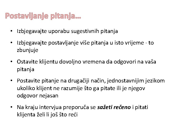 Postavljanje pitanja… • Izbjegavajte uporabu sugestivnih pitanja • Izbjegavajte postavljanje više pitanja u isto