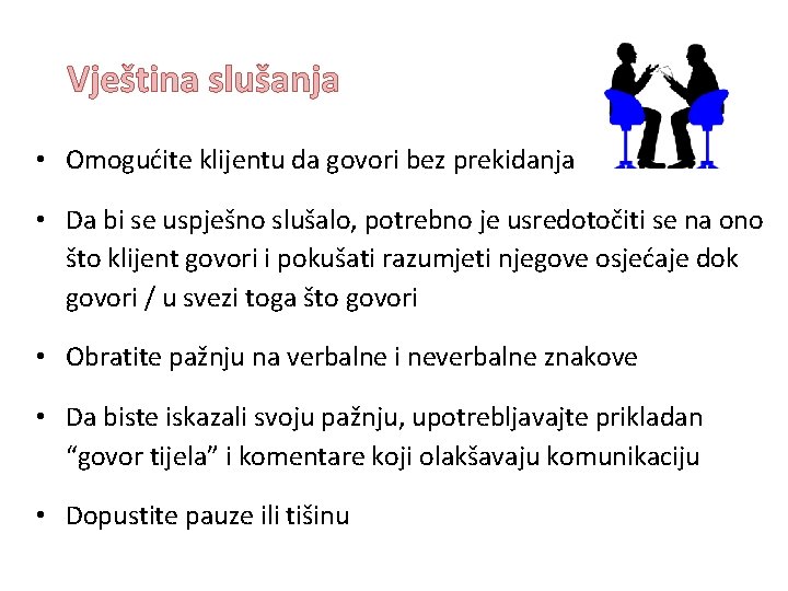 Vještina slušanja • Omogućite klijentu da govori bez prekidanja • Da bi se uspješno