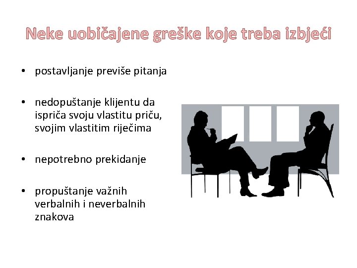 Neke uobičajene greške koje treba izbjeći • postavljanje previše pitanja • nedopuštanje klijentu da