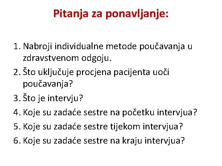 Pitanja za ponavljanje: 1. Nabroji individualne metode poučavanja u zdravstvenom odgoju. 2. Što uključuje