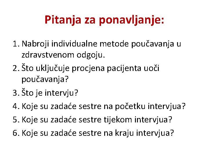 Pitanja za ponavljanje: 1. Nabroji individualne metode poučavanja u zdravstvenom odgoju. 2. Što uključuje