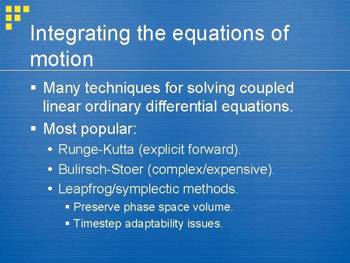 Integrating the equations of motion § Many techniques for solving coupled linear ordinary differential
