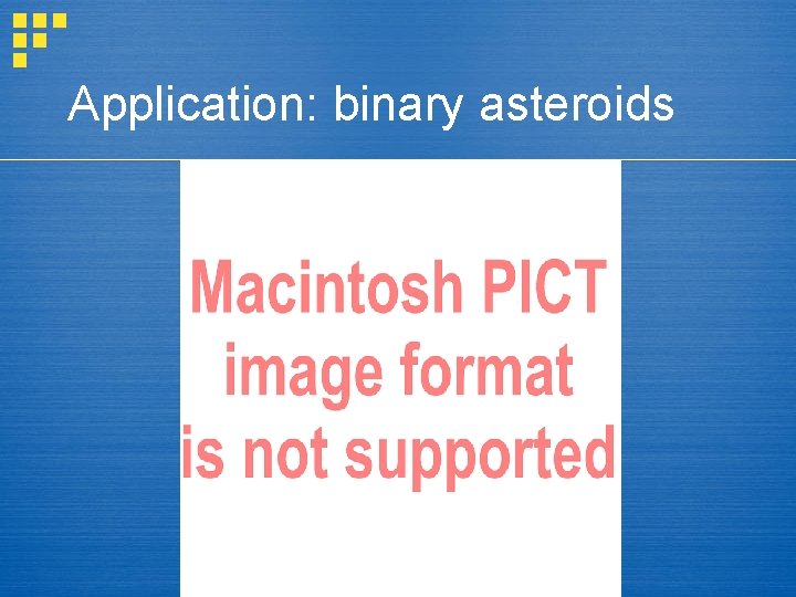 Application: binary asteroids 