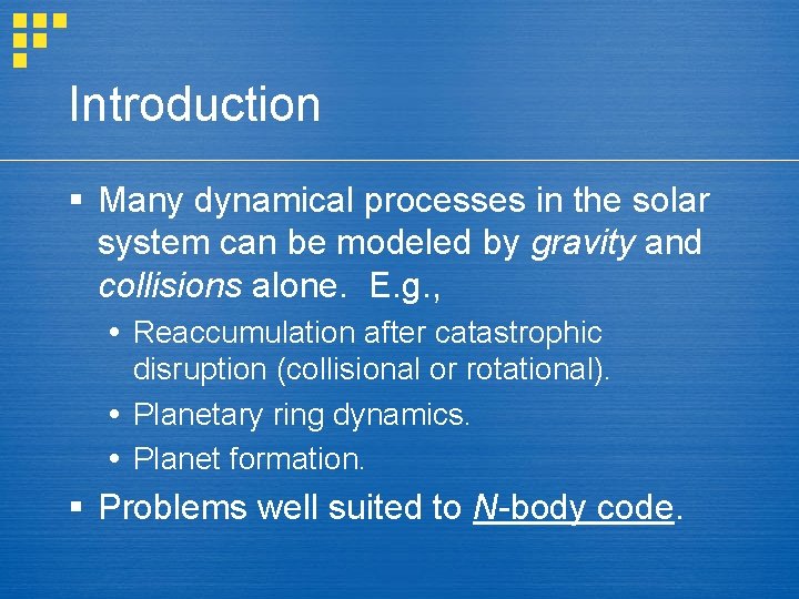 Introduction § Many dynamical processes in the solar system can be modeled by gravity