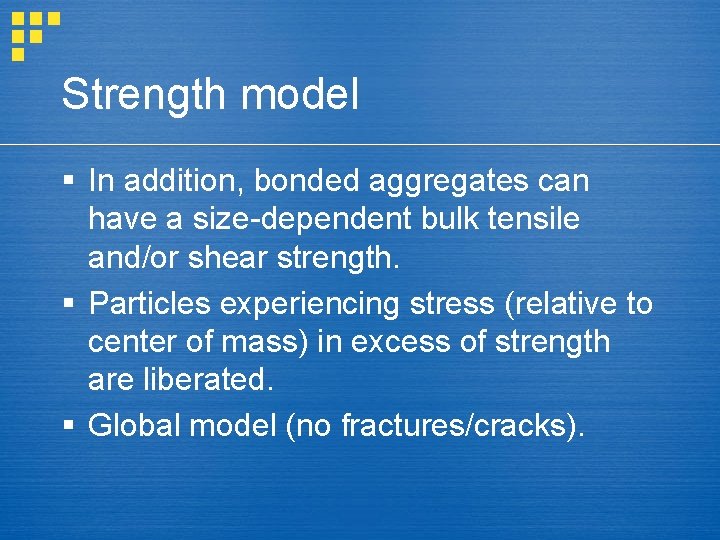 Strength model § In addition, bonded aggregates can have a size-dependent bulk tensile and/or